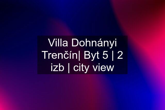 Villa Dohnányi Trenčín| Byt 5 | 2 izb | city view