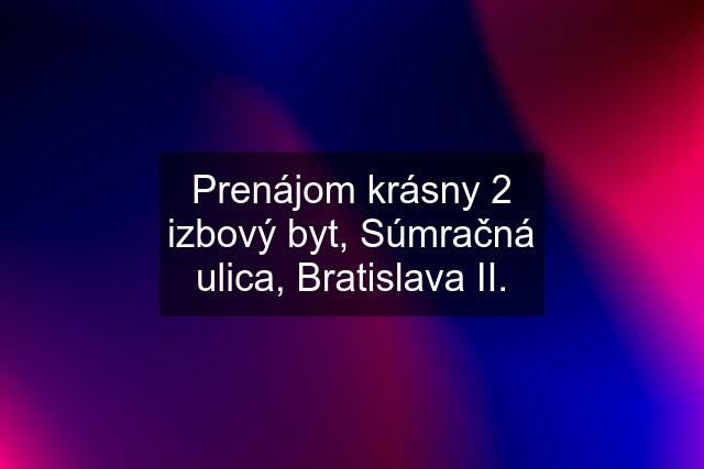 Prenájom krásny 2 izbový byt, Súmračná ulica, Bratislava II.