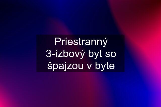 Priestranný 3-izbový byt so špajzou v byte