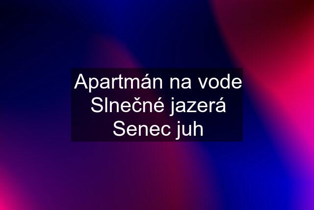 Apartmán na vode Slnečné jazerá Senec juh