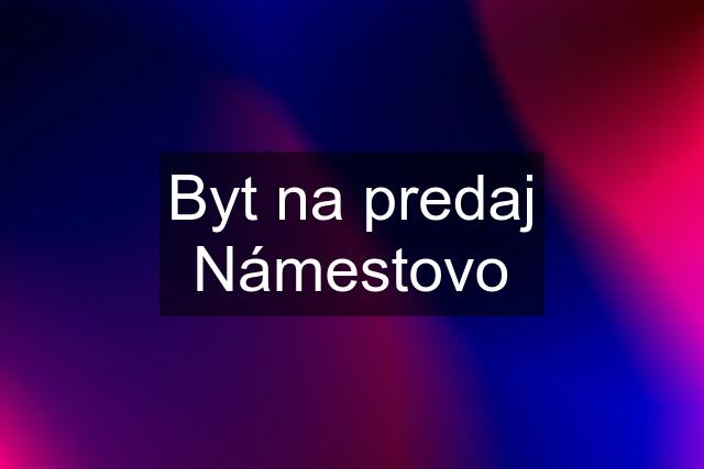 Byt na predaj Námestovo