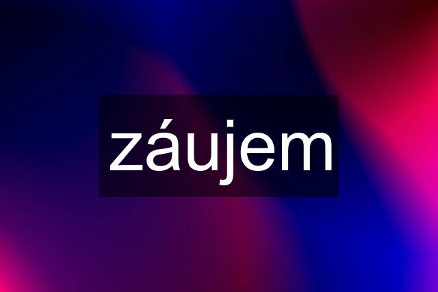 záujem