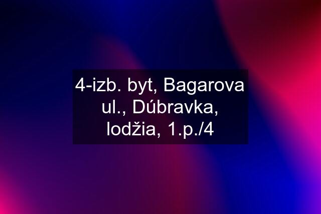 4-izb. byt, Bagarova ul., Dúbravka, lodžia, 1.p./4