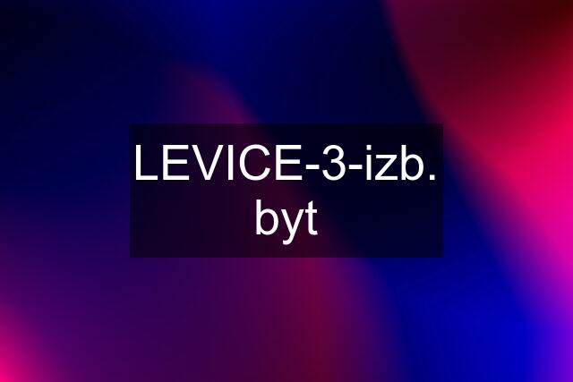 LEVICE-3-izb. byt