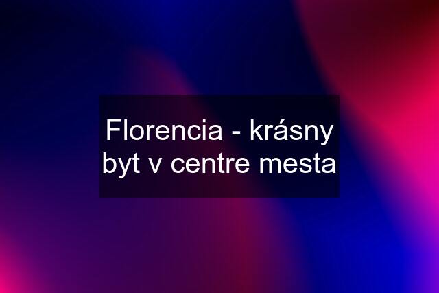 Florencia - krásny byt v centre mesta