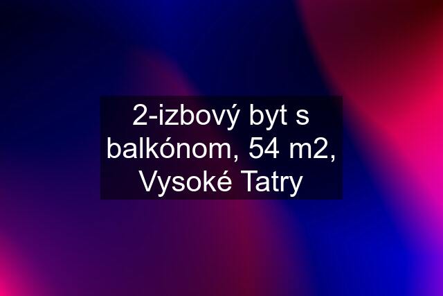 2-izbový byt s balkónom, 54 m2, Vysoké Tatry