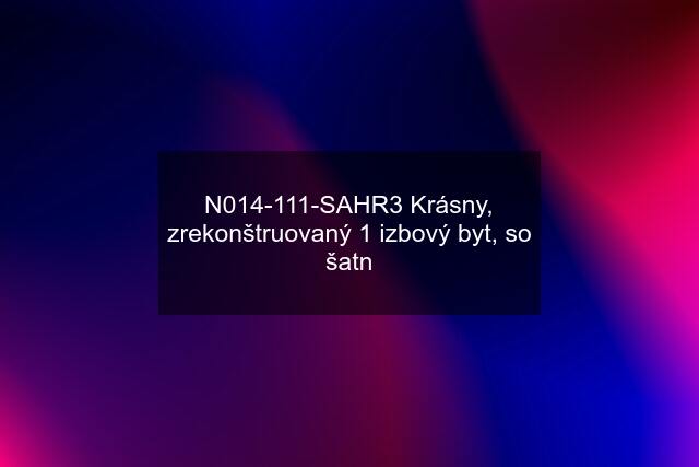 N014-111-SAHR3 Krásny, zrekonštruovaný 1 izbový byt, so šatn