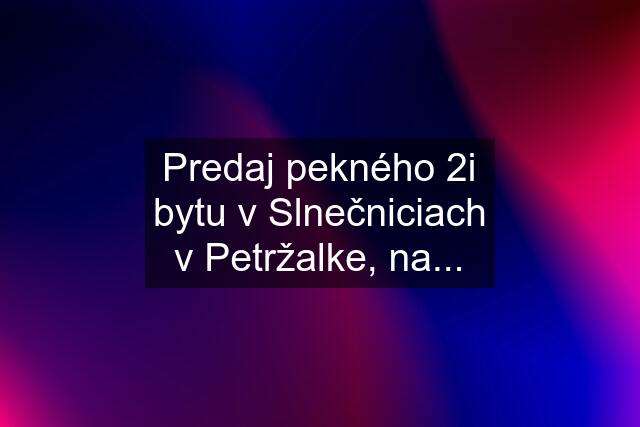 Predaj pekného 2i bytu v Slnečniciach v Petržalke, na...