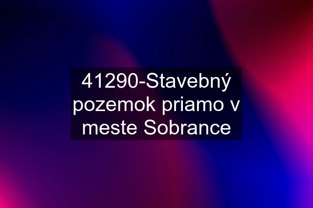 41290-Stavebný pozemok priamo v meste Sobrance