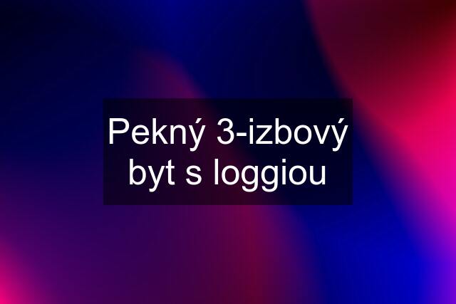 Pekný 3-izbový byt s loggiou