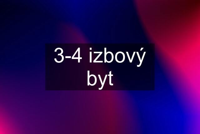 3-4 izbový byt