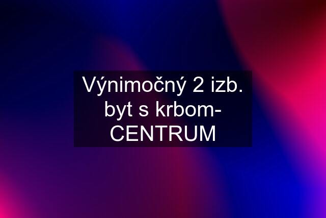 Výnimočný 2 izb. byt s krbom- CENTRUM