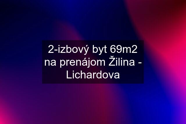 2-izbový byt 69m2 na prenájom Žilina - Lichardova