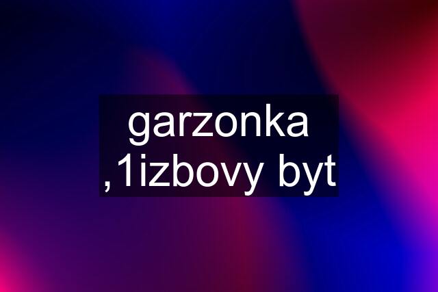 garzonka ,1izbovy byt