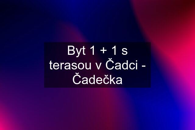 Byt 1 + 1 s terasou v Čadci - Čadečka