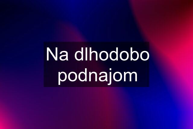 Na dlhodobo podnajom