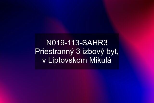 N019-113-SAHR3 Priestranný 3 izbový byt, v Liptovskom Mikulá