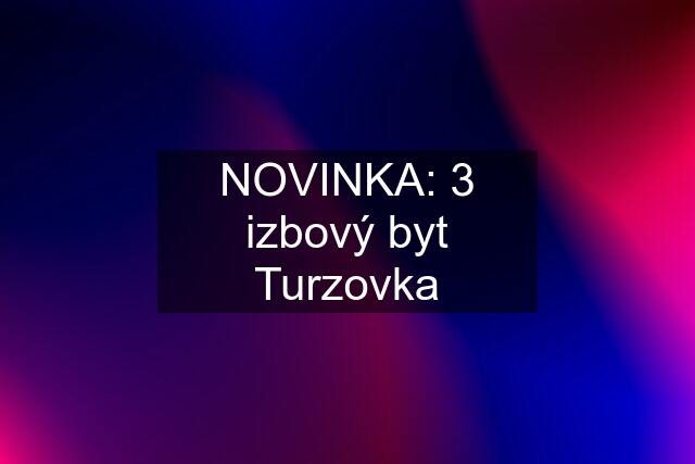 NOVINKA: 3 izbový byt Turzovka