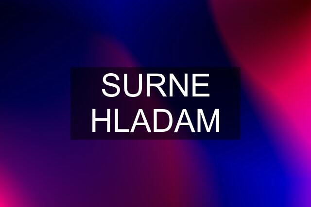 SURNE HLADAM