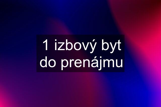 1 izbový byt do prenájmu