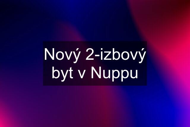 Nový 2-izbový byt v Nuppu