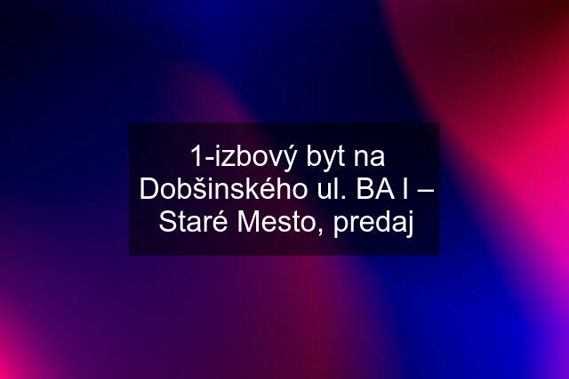 1-izbový byt na Dobšinského ul. BA I – Staré Mesto, predaj