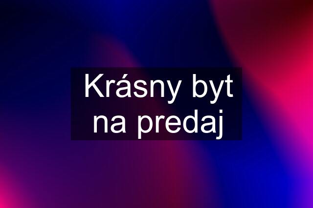 Krásny byt na predaj