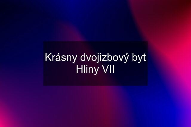 Krásny dvojizbový byt Hliny VII