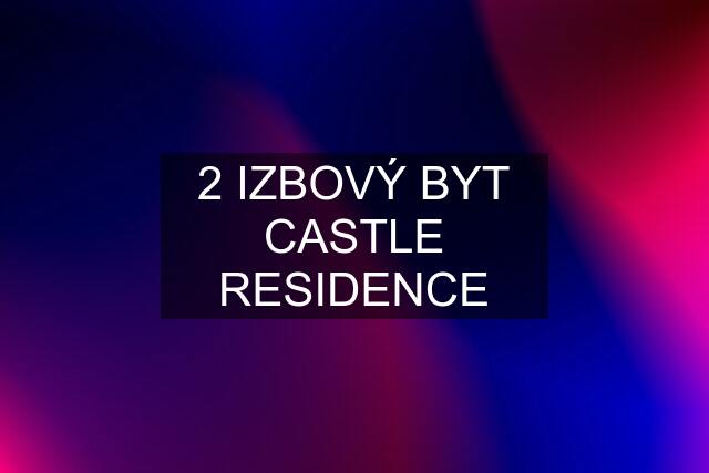 2 IZBOVÝ BYT CASTLE RESIDENCE