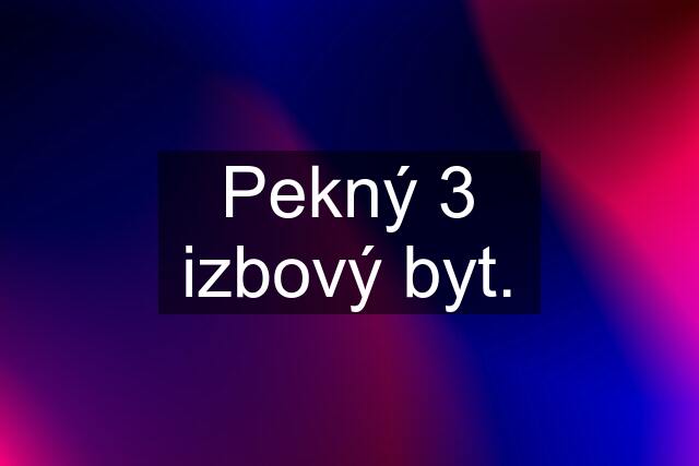 Pekný 3 izbový byt.