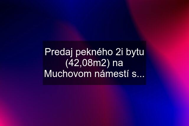 Predaj pekného 2i bytu (42,08m2) na Muchovom námestí s...