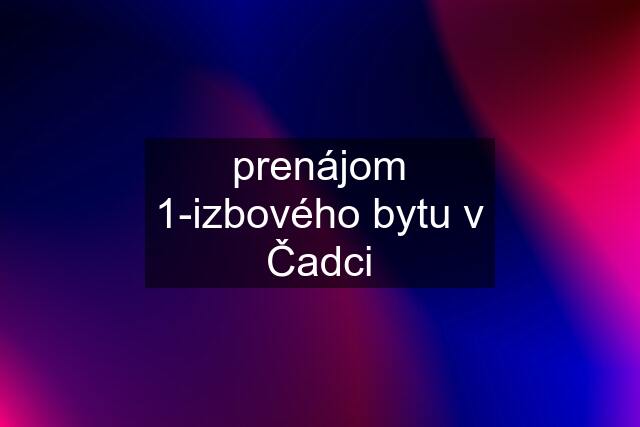 prenájom 1-izbového bytu v Čadci