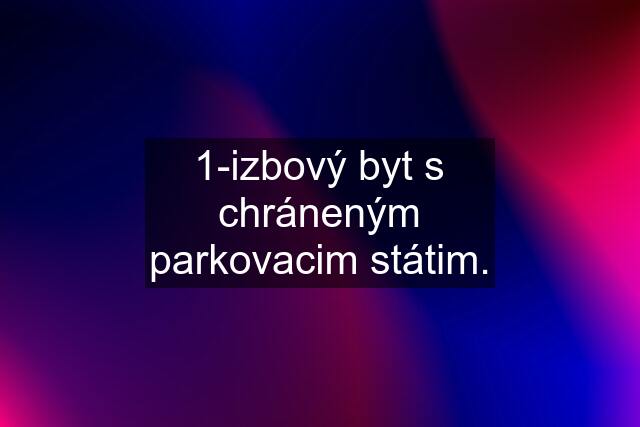 1-izbový byt s chráneným parkovacim státim.