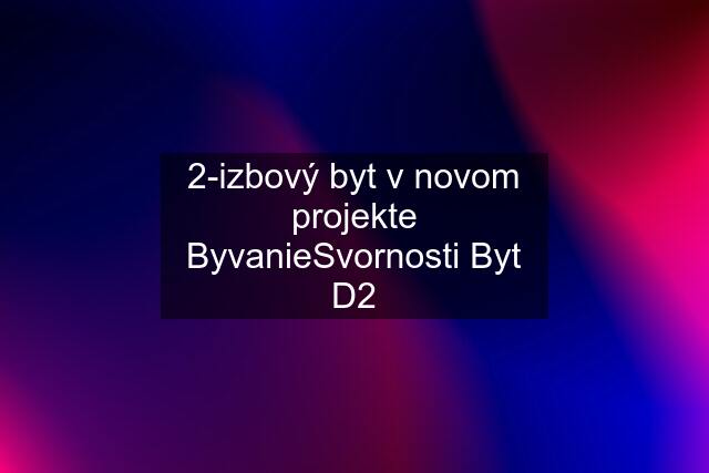 2-izbový byt v novom projekte ByvanieSvornosti Byt D2