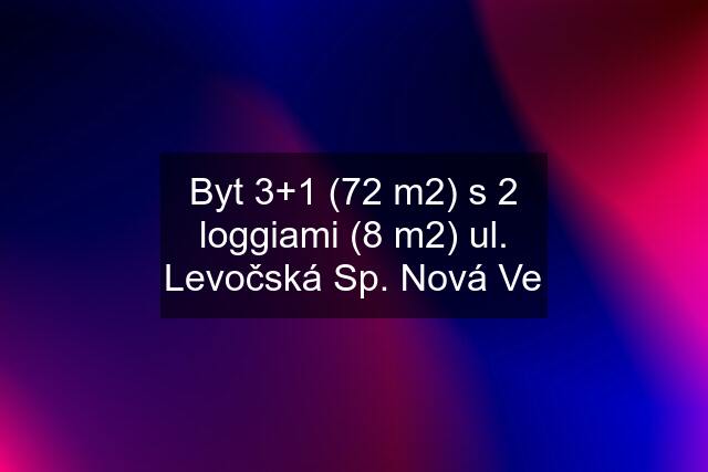 Byt 3+1 (72 m2) s 2 loggiami (8 m2) ul. Levočská Sp. Nová Ve