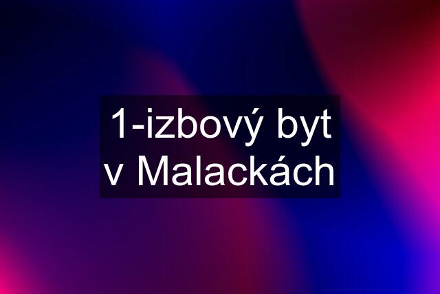 1-izbový byt v Malackách