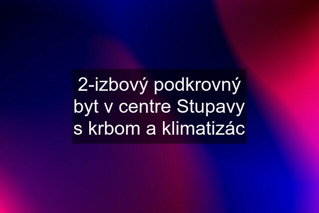 2-izbový podkrovný byt v centre Stupavy s krbom a klimatizác