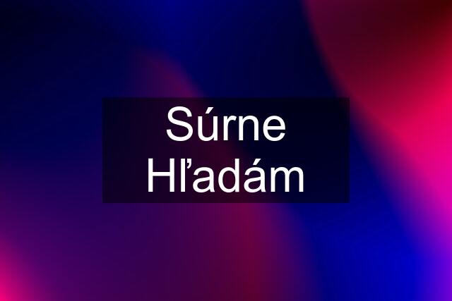 Súrne Hľadám