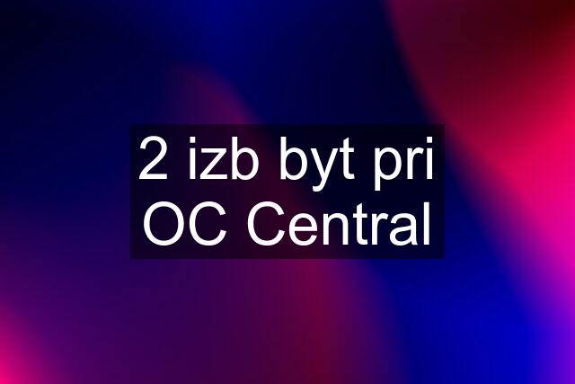 2 izb byt pri OC Central