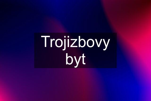 Trojizbovy byt