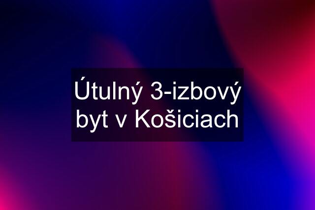 Útulný 3-izbový byt v Košiciach