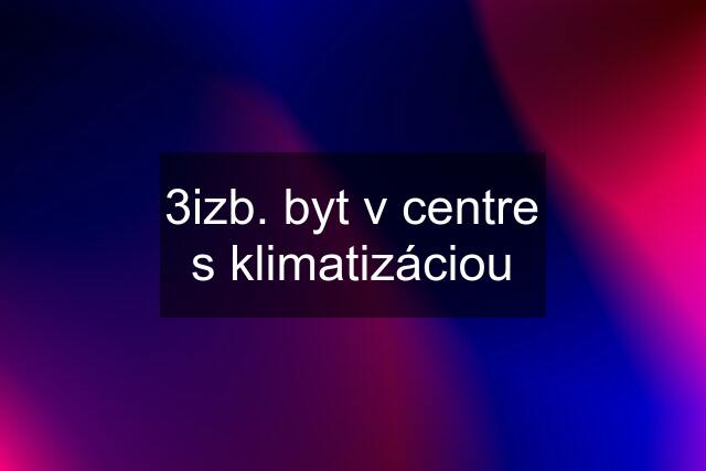 3izb. byt v centre s klimatizáciou