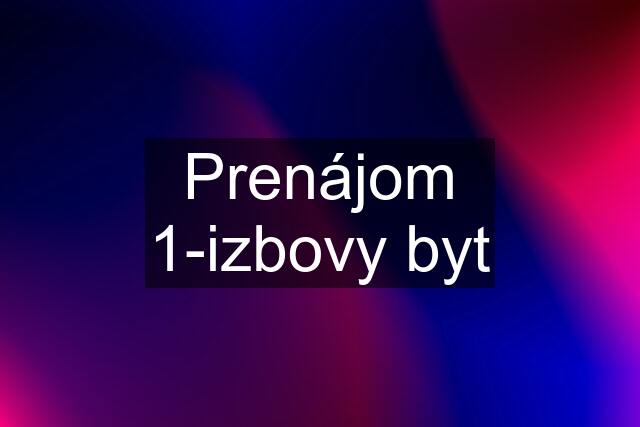 Prenájom 1-izbovy byt