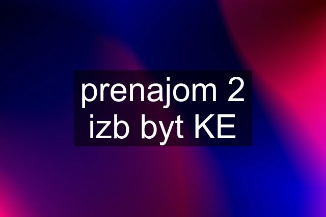 prenajom 2 izb byt KE