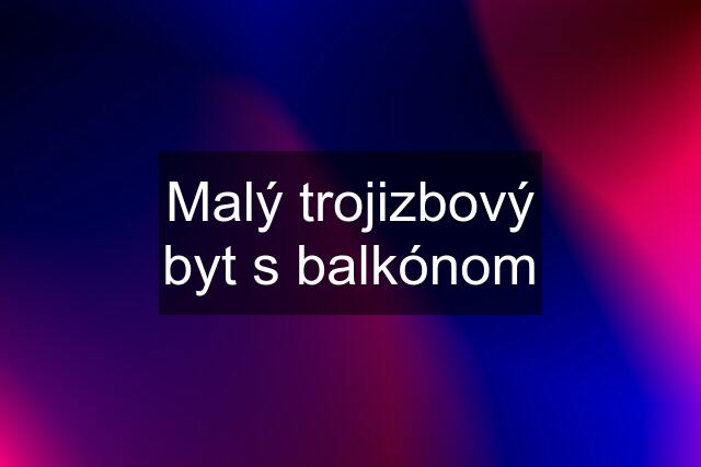 Malý trojizbový byt s balkónom