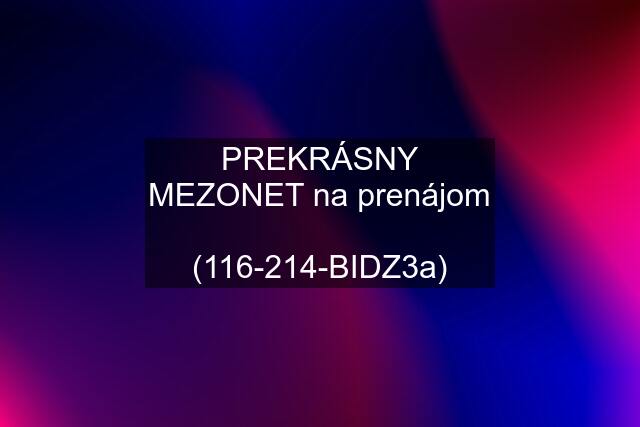 PREKRÁSNY MEZONET na prenájom  (116-214-BIDZ3a)