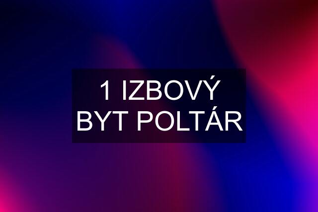 1 IZBOVÝ BYT POLTÁR