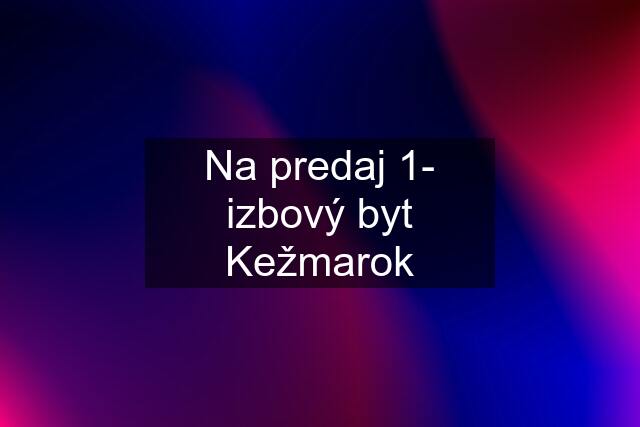 Na predaj 1- izbový byt Kežmarok