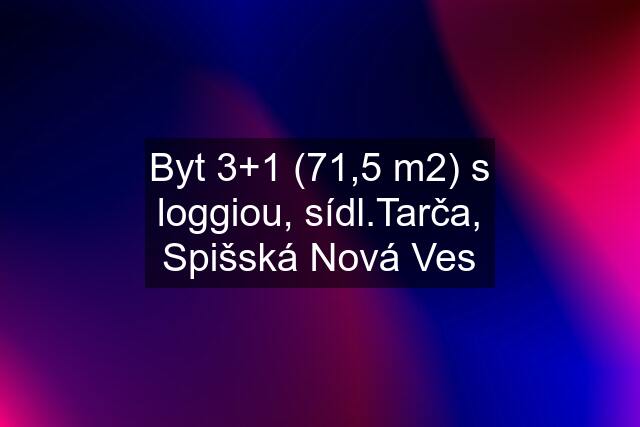 Byt 3+1 (71,5 m2) s loggiou, sídl.Tarča, Spišská Nová Ves