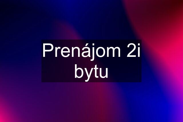 Prenájom 2i bytu